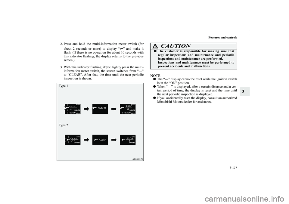 MITSUBISHI OUTLANDER XL 2011  Owners Manual Features and controls
3-177
3
2. Press and hold the multi-information meter switch (for
about 2 seconds or more) to display “ ” and make it
flash. (If there is no operation for about 10 seconds wi