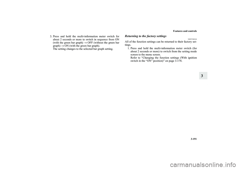 MITSUBISHI OUTLANDER XL 2011  Owners Manual Features and controls
3-191
3
3. Press and hold the multi-information meter switch for
about 2 seconds or more to switch in sequence from ON
(with the green bar graph) → OFF (without the green bar
g