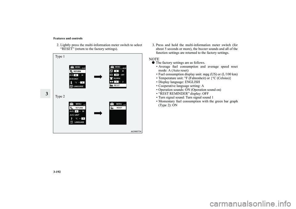 MITSUBISHI OUTLANDER XL 2011  Owners Manual 3-192 Features and controls
3
2. Lightly press the multi-information meter switch to select
“RESET” (return to the factory settings).3. Press and hold the multi-information meter switch (for
about