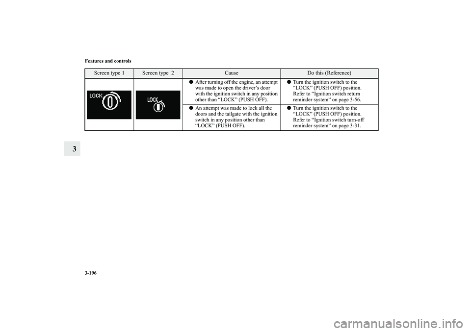 MITSUBISHI OUTLANDER XL 2011  Owners Manual 3-196 Features and controls
3
After turning off the engine, an attempt 
was made to open the driver’s door 
with the ignition switch in any position 
other than “LOCK” (PUSH OFF).Turn the igni