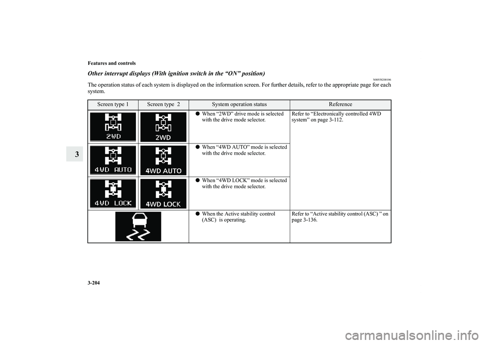 MITSUBISHI OUTLANDER XL 2011  Owners Manual 3-204 Features and controls
3
Other interrupt displays (With ignition switch in the “ON” position)
N00558200196
The operation status of each system is displayed on the information screen. For furt