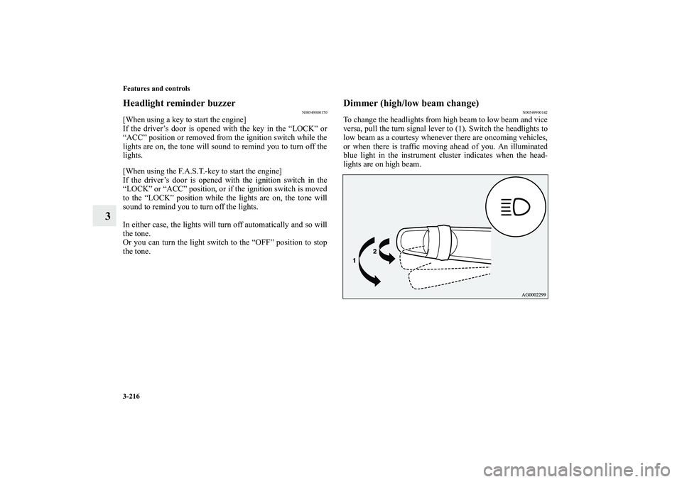MITSUBISHI OUTLANDER XL 2011  Owners Manual 3-216 Features and controls
3
Headlight reminder buzzer
N00549800170
[When using a key to start the engine]
If the driver’s door is opened with the key in the “LOCK” or
“ACC” position or rem