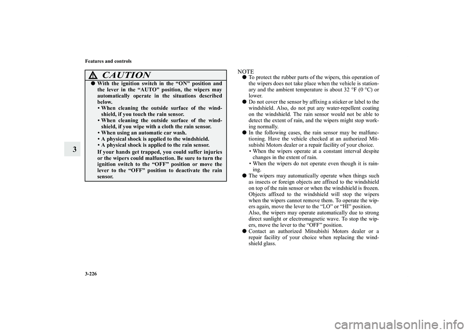 MITSUBISHI OUTLANDER XL 2011  Owners Manual 3-226 Features and controls
3
NOTETo protect the rubber parts of the wipers, this operation of
the wipers does not take place when the vehicle is station-
ary and the ambient temperature is about 32 