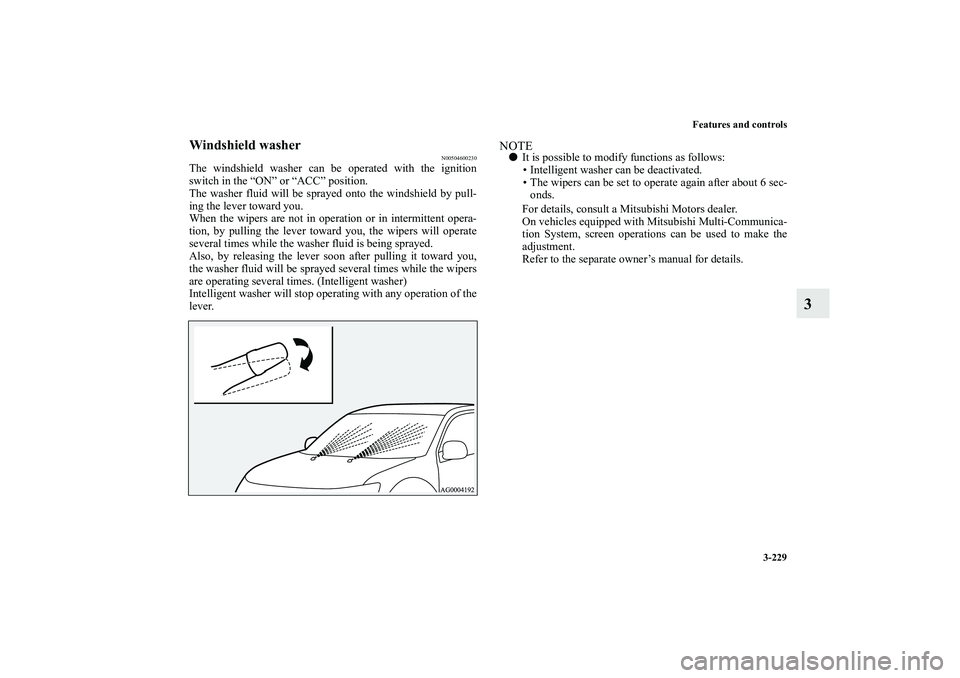 MITSUBISHI OUTLANDER XL 2011  Owners Manual Features and controls
3-229
3
Windshield washer
N00504600230
The windshield washer can be operated with the ignition
switch in the “ON” or “ACC” position.
The washer fluid will be sprayed onto