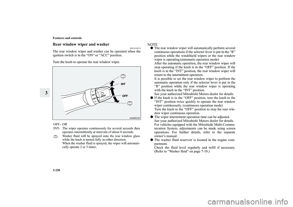 MITSUBISHI OUTLANDER XL 2011  Owners Manual 3-230 Features and controls
3
Rear window wiper and washer
N00523200378
The rear window wiper and washer can be operated when the
ignition switch is in the “ON” or “ACC” position.
Turn the kno