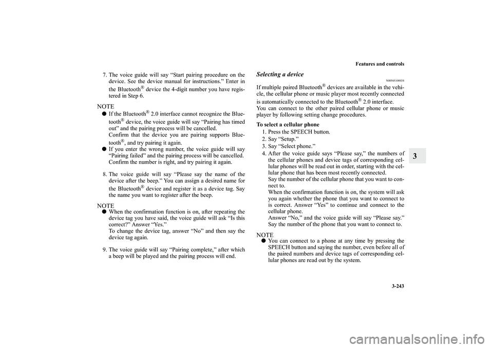 MITSUBISHI OUTLANDER XL 2011  Owners Manual Features and controls
3-243
3
7. The voice guide will say “Start pairing procedure on the
device. See the device manual for instructions.” Enter in
the Bluetooth
® device the 4-digit number you h