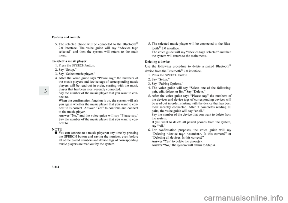 MITSUBISHI OUTLANDER XL 2011  Owners Manual 3-244 Features and controls
3
5. The selected phone will be connected to the Bluetooth
®
2.0 interface. The voice guide will say “<device tag>
selected” and then the system will return to the mai