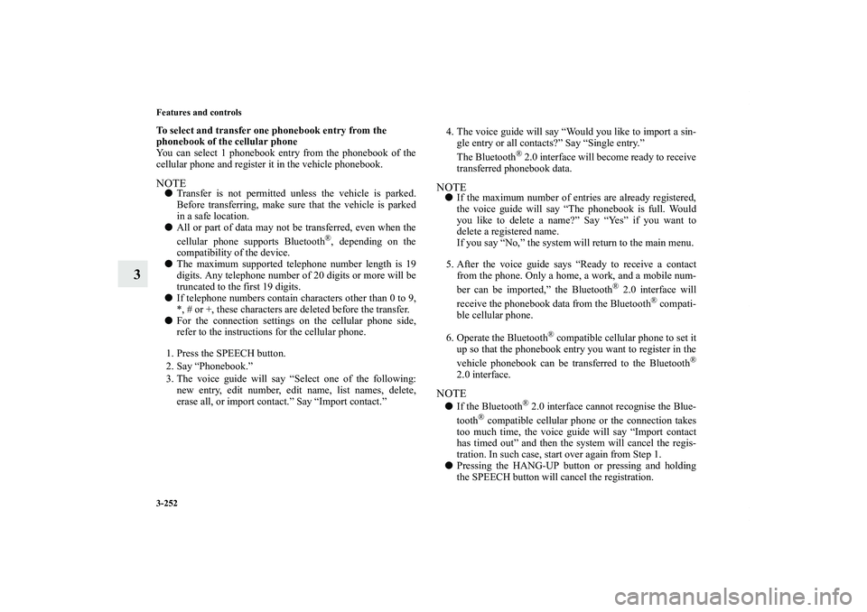 MITSUBISHI OUTLANDER XL 2011  Owners Manual 3-252 Features and controls
3
To select and transfer one phonebook entry from the 
phonebook of the cellular phone
You can select 1 phonebook entry from the phonebook of the
cellular phone and registe