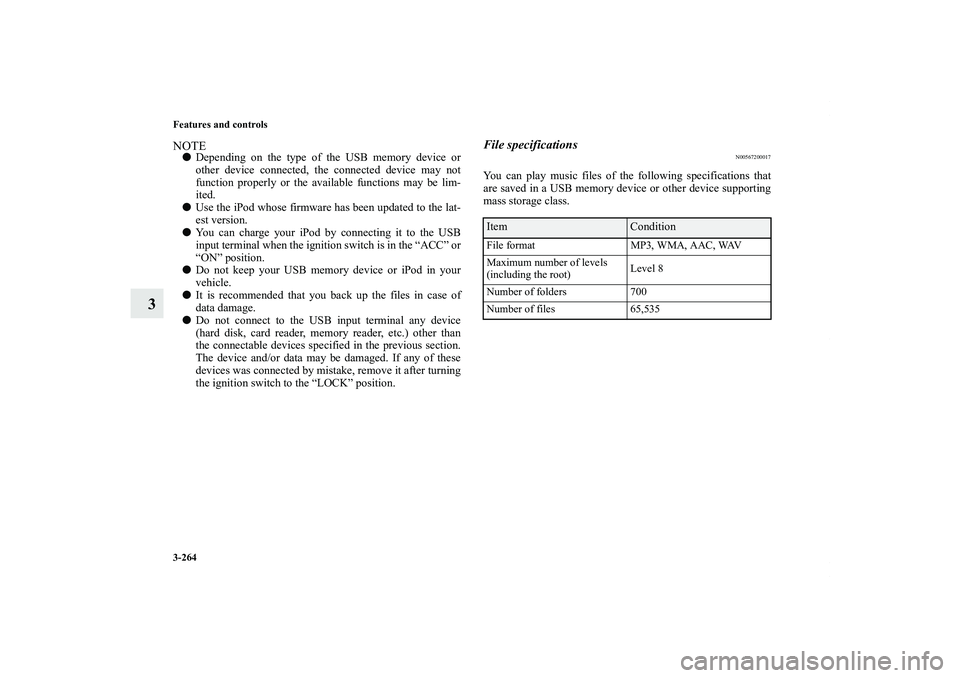 MITSUBISHI OUTLANDER XL 2011  Owners Manual 3-264 Features and controls
3
NOTEDepending on the type of the USB memory device or
other device connected, the connected device may not
function properly or the available functions may be lim-
ited.