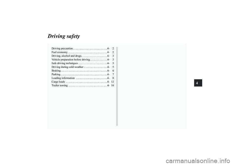 MITSUBISHI OUTLANDER XL 2011  Owners Manual 4
Driving safety
Driving precaution . . . . . . . . . . . . . . . . . . . . . . . . .4- 2
Fuel economy . . . . . . . . . . . . . . . . . . . . . . . . . . . . .4- 2
Driving, alcohol and drugs. . . . .