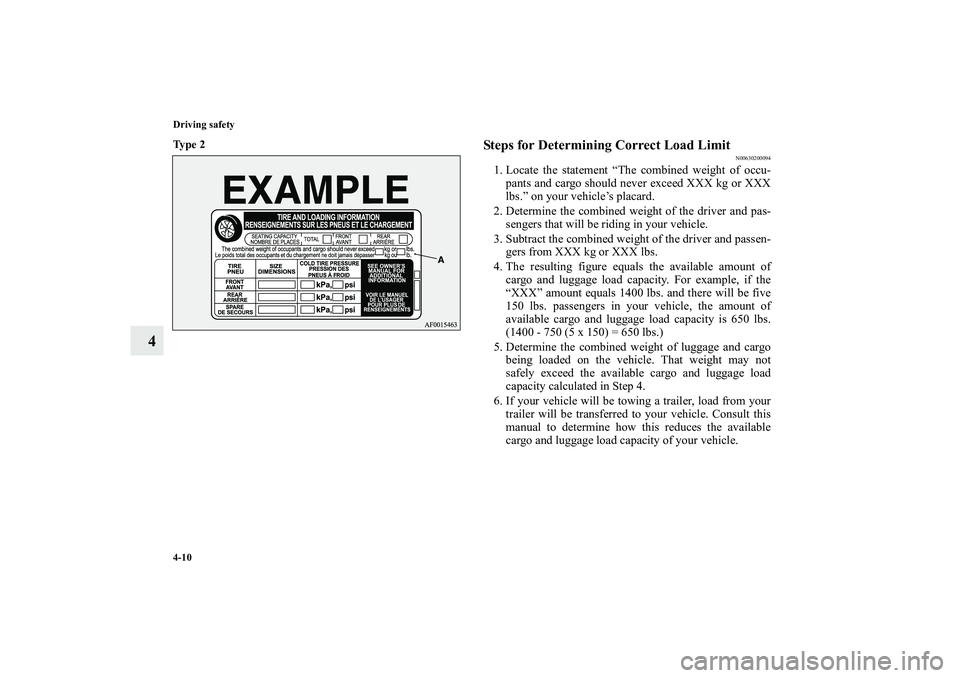 MITSUBISHI OUTLANDER XL 2011  Owners Manual 4-10 Driving safety
4
Ty p e  2
  
Steps for Determining Correct Load Limit
N00630200094
1. Locate the statement “The combined weight of occu-
pants and cargo should never exceed XXX kg or XXX
lbs.
