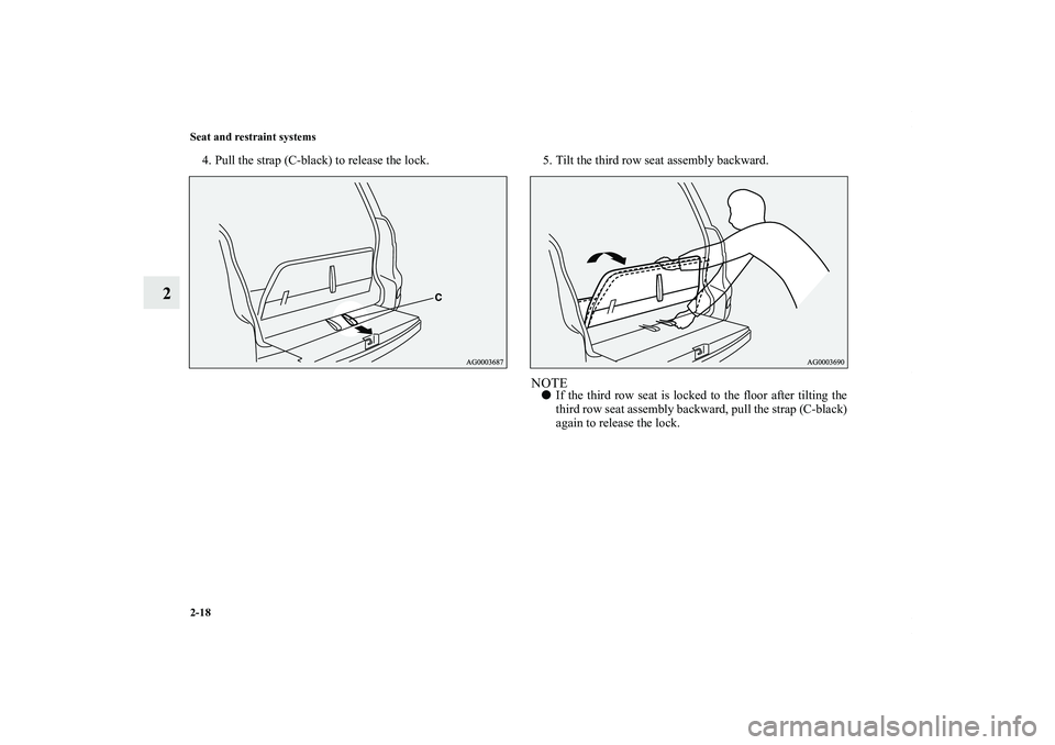 MITSUBISHI OUTLANDER XL 2011 Service Manual 2-18 Seat and restraint systems
2
4. Pull the strap (C-black) to release the lock. 5. Tilt the third row seat assembly backward.
NOTEIf the third row seat is locked to the floor after tilting the
thi