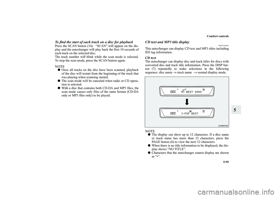 MITSUBISHI OUTLANDER XL 2011 Owners Manual Comfort controls
5-95
5
To find the start of each track on a disc for playbackPress the SCAN button (14). “SCAN” will appear on the dis-
play and the autochanger will play back the first 10 secon MITSUBISHI OUTLANDER XL 2011 Owners Manual Comfort controls
5-95
5
To find the start of each track on a disc for playbackPress the SCAN button (14). “SCAN” will appear on the dis-
play and the autochanger will play back the first 10 secon