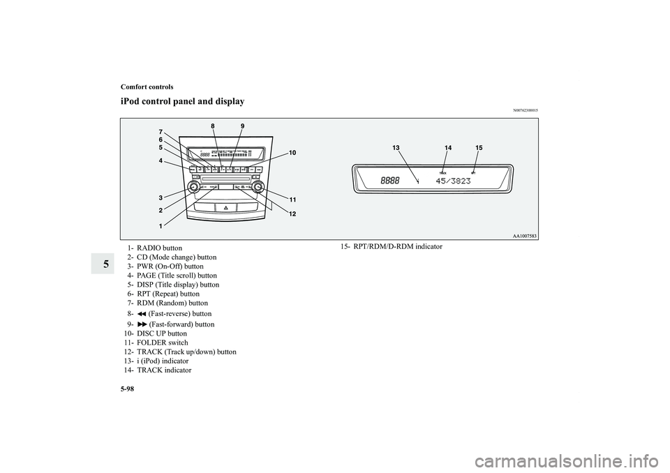 MITSUBISHI OUTLANDER XL 2011 Owners Manual 5-98 Comfort controls
5
iPod control panel and display
N00762300015
1- RADIO button
2- CD (Mode change) button
3- PWR (On-Off) button
4- PAGE (Title scroll) button
5- DISP (Title display) button
6- RP MITSUBISHI OUTLANDER XL 2011 Owners Manual 5-98 Comfort controls
5
iPod control panel and display
N00762300015
1- RADIO button
2- CD (Mode change) button
3- PWR (On-Off) button
4- PAGE (Title scroll) button
5- DISP (Title display) button
6- RP