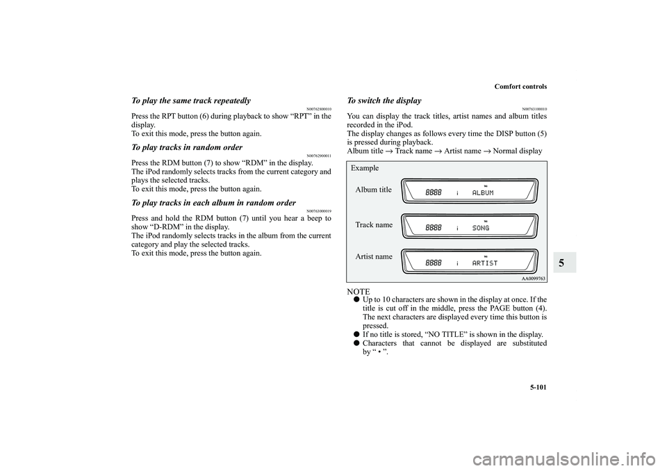 MITSUBISHI OUTLANDER XL 2011 Owners Manual Comfort controls
5-101
5
To play the same track repeatedly
N00762800010
Press the RPT button (6) during playback to show “RPT” in the
display.
To exit this mode, press the button again.To play tra MITSUBISHI OUTLANDER XL 2011 Owners Manual Comfort controls
5-101
5
To play the same track repeatedly
N00762800010
Press the RPT button (6) during playback to show “RPT” in the
display.
To exit this mode, press the button again.To play tra