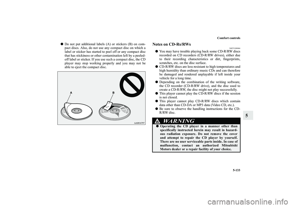 MITSUBISHI OUTLANDER XL 2011  Owners Manual Comfort controls
5-133
5
Do not put additional labels (A) or stickers (B) on com-
pact discs. Also, do not use any compact disc on which a
label or sticker has started to peel off or any compact disc