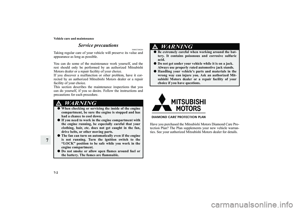 MITSUBISHI OUTLANDER XL 2011  Owners Manual 7-2 Vehicle care and maintenance
7Service precautions
N00937300286
Taking regular care of your vehicle will preserve its value and
appearance as long as possible.
You can do some of the maintenance wo