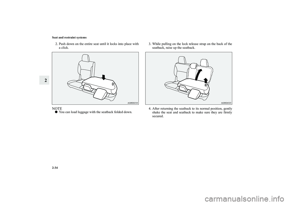 MITSUBISHI OUTLANDER XL 2011 Repair Manual 2-34 Seat and restraint systems
2
2. Push down on the entire seat until it locks into place with
a click.NOTEYou can load luggage with the seatback folded down.3. While pulling on the lock release st