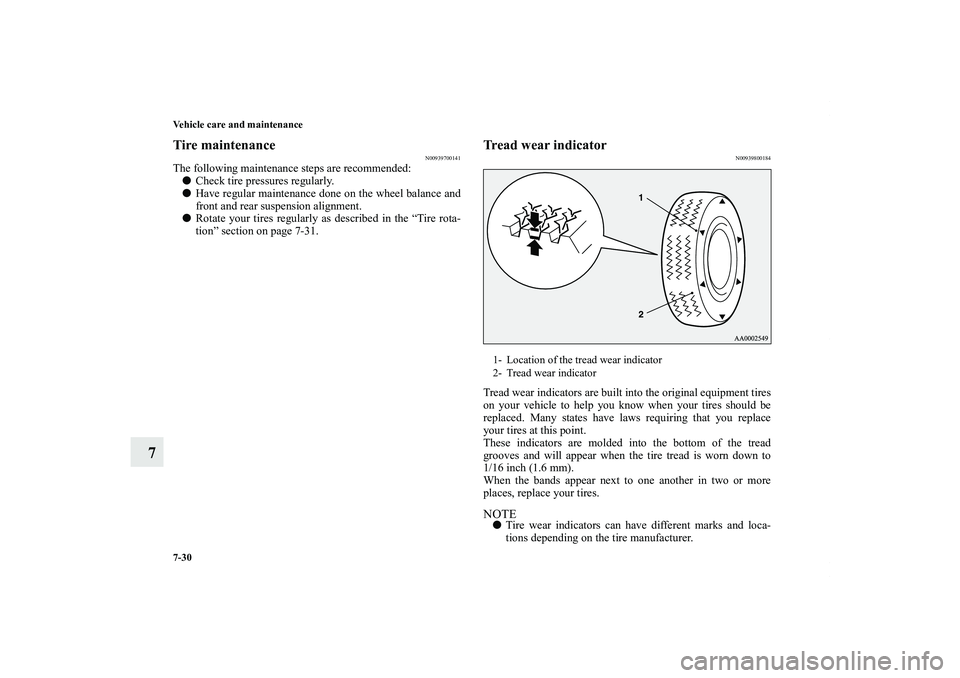 MITSUBISHI OUTLANDER XL 2011  Owners Manual 7-30 Vehicle care and maintenance
7
Tire maintenance
N00939700141
The following maintenance steps are recommended:
Check tire pressures regularly.
Have regular maintenance done on the wheel balance 