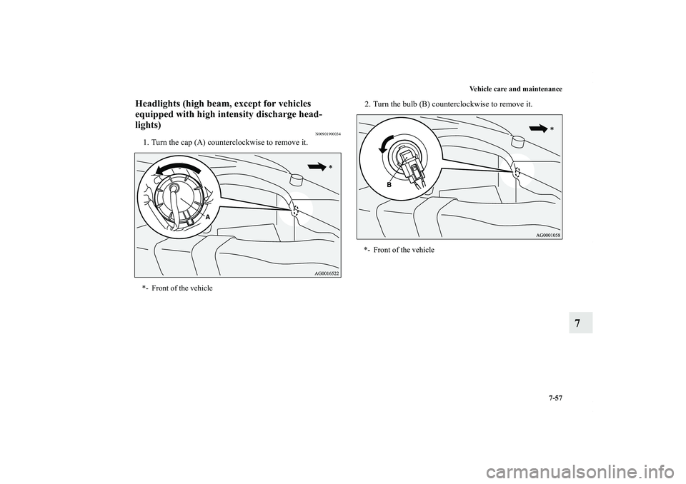 MITSUBISHI OUTLANDER XL 2011  Owners Manual Vehicle care and maintenance
7-57
7
Headlights (high beam, except for vehicles 
equipped with high intensity discharge head-
lights)
N00901900034
1. Turn the cap (A) counterclockwise to remove it.2. T