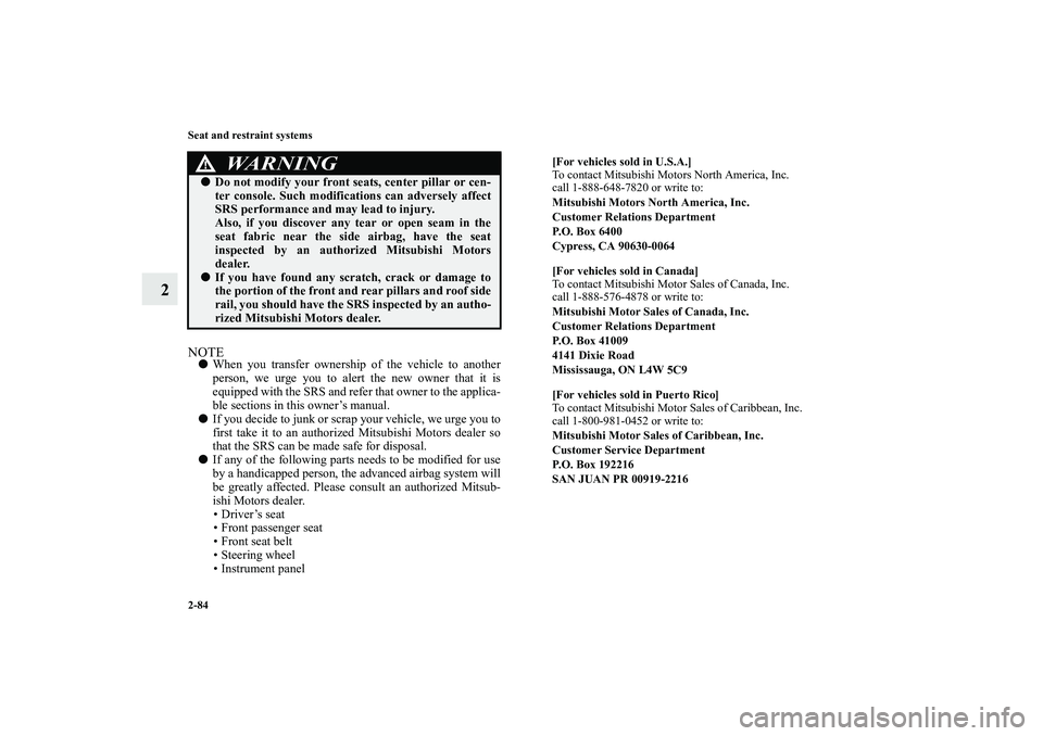 MITSUBISHI OUTLANDER XL 2010  Owners Manual 2-84 Seat and restraint systems
2
NOTE
When you transfer ownership of the vehicle to another
person, we urge you to alert the new owner that it is
equipped with the SRS and refer that owner to the ap