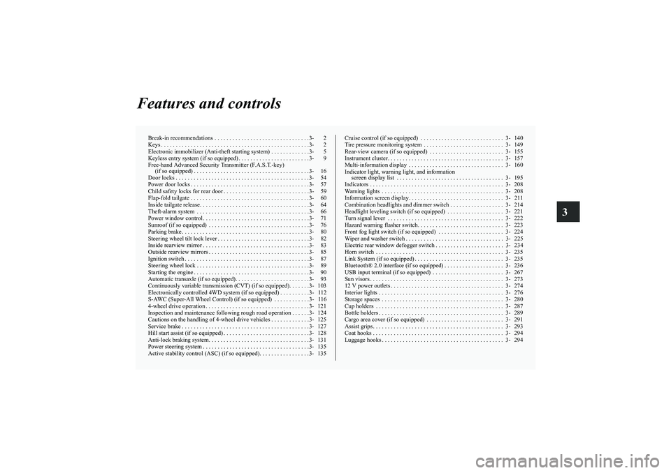 MITSUBISHI OUTLANDER XL 2010  Owners Manual 3
Features and controls
Break-in recommendations  . . . . . . . . . . . . . . . . . . . . . . . . . . . . . . . .3- 2
Keys . . . . . . . . . . . . . . . . . . . . . . . . . . . . . . . . . . . . . . .