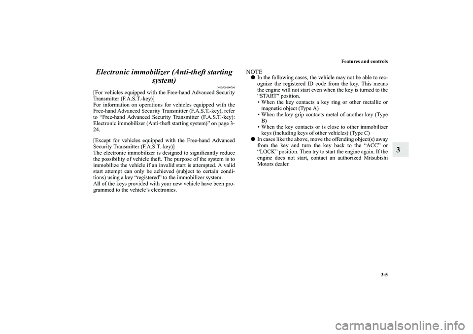 MITSUBISHI OUTLANDER XL 2010  Owners Manual Features and controls
3-5
3 Electronic immobilizer (Anti-theft starting 
system)
N00509100706
[For vehicles equipped with the Free-hand Advanced Security
Transmitter (F.A.S.T.-key)]
For information on