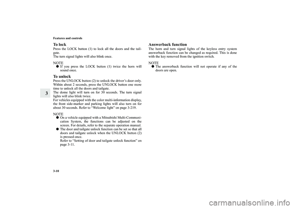MITSUBISHI OUTLANDER XL 2010  Owners Manual 3-10 Features and controls
3
To  l o c kPress the LOCK button (1) to lock all the doors and the tail-
gate.
The turn signal lights will also blink once.NOTE
If you press the LOCK button (1) twice the
