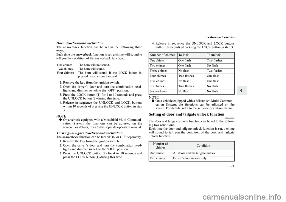 MITSUBISHI OUTLANDER XL 2010  Owners Manual Features and controls
3-11
3
Horn deactivation/reactivationThe answerback function can be set in the following three
ways.
Each time the answerback function is set, a chime will sound to
tell you the 