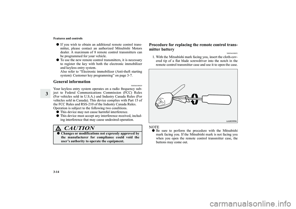 MITSUBISHI OUTLANDER XL 2010  Owners Manual 3-14 Features and controls
3

If you wish to obtain an additional remote control trans-
mitter, please contact an authorized Mitsubishi Motors
dealer. A maximum of 8 remote control transmitters can
b