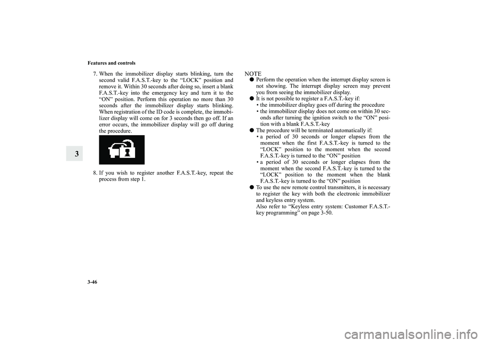 MITSUBISHI OUTLANDER XL 2010  Owners Manual 3-46 Features and controls
3
7. When the immobilizer display starts blinking, turn the
second valid F.A.S.T.-key to the “LOCK” position and
remove it. Within 30 seconds after doing so, insert a bl
