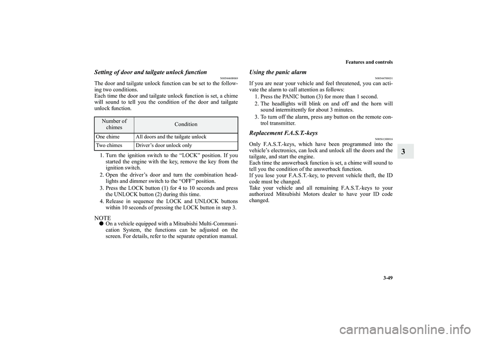 MITSUBISHI OUTLANDER XL 2010  Owners Manual Features and controls
3-49
3
Setting of door and tailgate unlock function
N00544600069
The door and tailgate unlock function can be set to the follow-
ing two conditions.
Each time the door and tailga