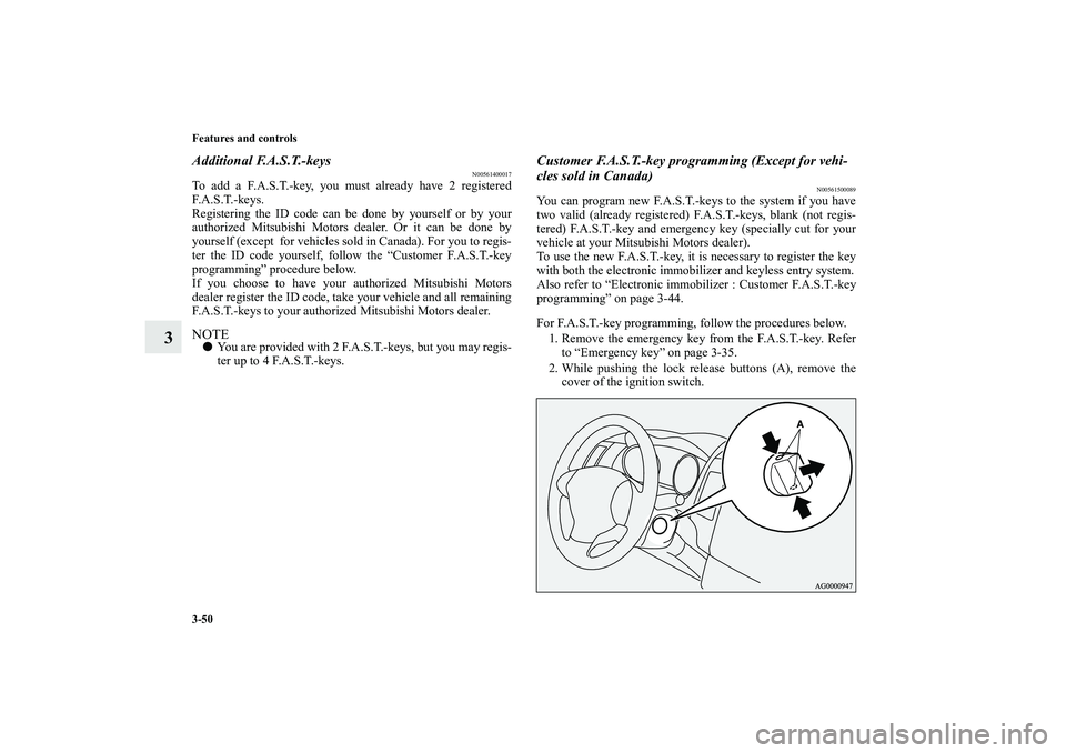 MITSUBISHI OUTLANDER XL 2010  Owners Manual 3-50 Features and controls
3
Additional F.A.S.T.-keys
N00561400017
To add a F.A.S.T.-key, you must already have 2 registered
F. A . S . T. - k e y s .
Registering the ID code can be done by yourself o