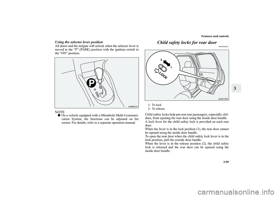 MITSUBISHI OUTLANDER XL 2010  Owners Manual Features and controls
3-59
3
Using the selector lever positionAll doors and the tailgate will unlock when the selector lever is
moved to the “P” (PARK) position with the ignition switch in
the “