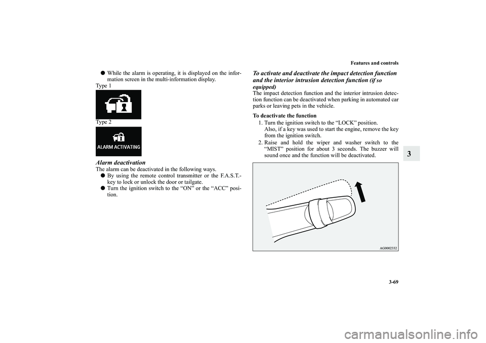 MITSUBISHI OUTLANDER XL 2010  Owners Manual Features and controls
3-69
3

While the alarm is operating, it is displayed on the infor-
mation screen in the multi-information display.
Ty p e  1
Ty p e  2
Alarm deactivationThe alarm can be deacti
