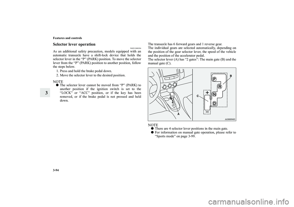 MITSUBISHI OUTLANDER XL 2010  Owners Manual 3-94 Features and controls
3
Selector lever operation
N00513800296
As an additional safety precaution, models equipped with an
automatic transaxle have a shift-lock device that holds the
selector leve