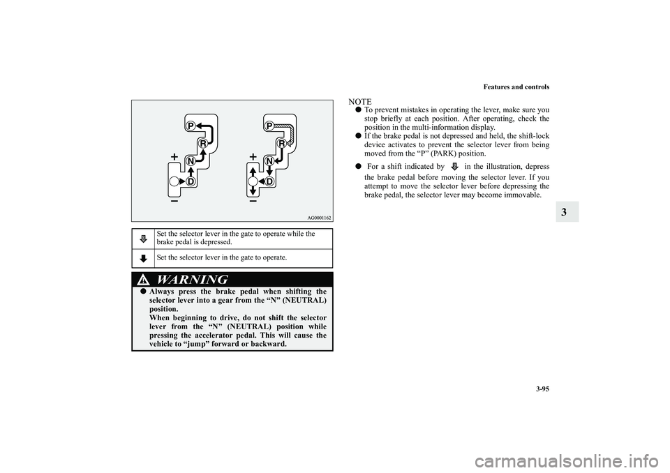MITSUBISHI OUTLANDER XL 2010  Owners Manual Features and controls
3-95
3
NOTE
To prevent mistakes in operating the lever, make sure you
stop briefly at each position. After operating, check the
position in the multi-information display.

If t