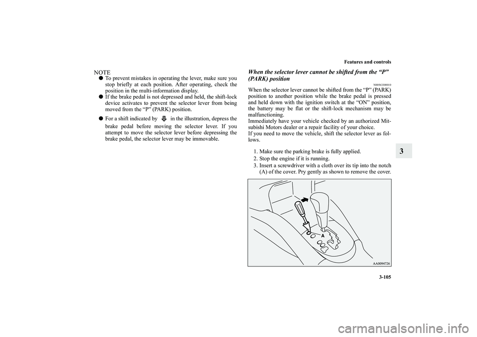 MITSUBISHI OUTLANDER XL 2010  Owners Manual Features and controls
3-105
3
NOTE
To prevent mistakes in operating the lever, make sure you
stop briefly at each position. After operating, check the
position in the multi-information display. 

If