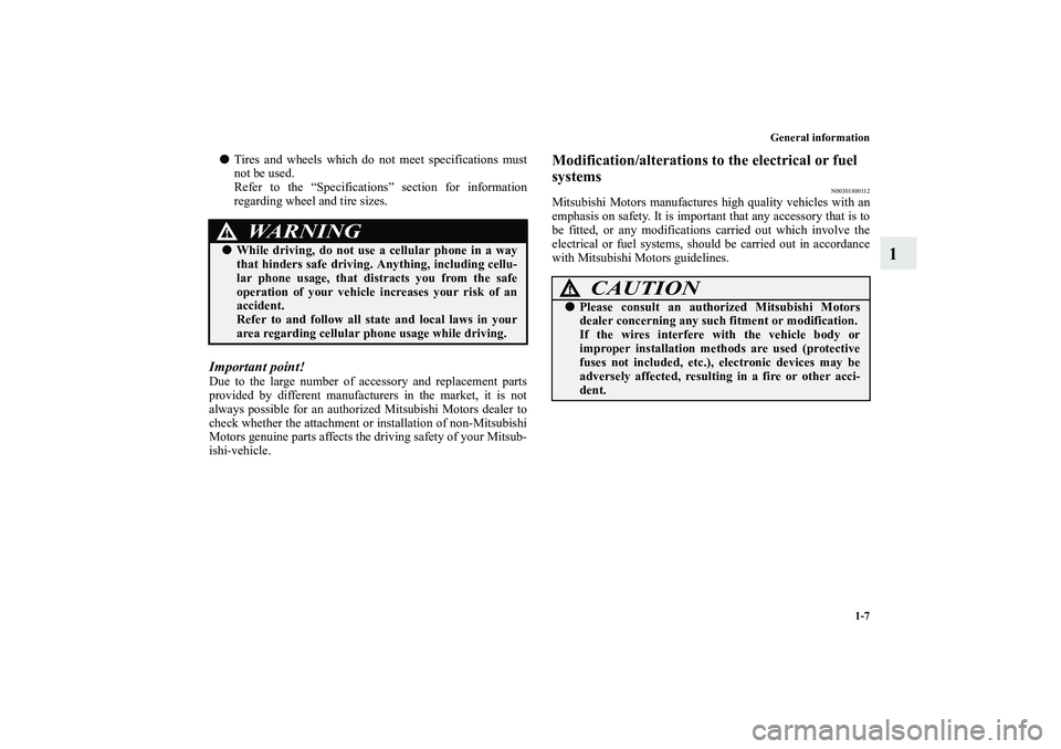 MITSUBISHI OUTLANDER XL 2010 Owners Manual General information
1-7
1

Tires and wheels which do not meet specifications must
not be used.
Refer to the “Specifications” section for information
regarding wheel and tire sizes.
Important poin