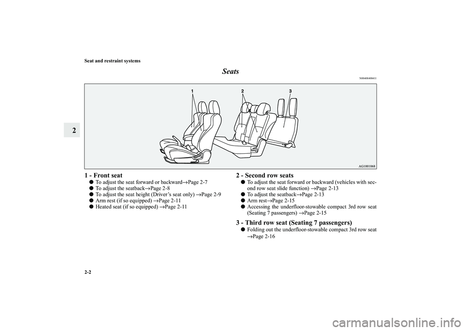 MITSUBISHI OUTLANDER XL 2010  Owners Manual 2-2 Seat and restraint systems
2Seats
N00408400411
1 - Front seat
To adjust the seat forward or backward→Page 2-7

To adjust the seatback→Page 2-8

To adjust the seat height (Driver’s seat on