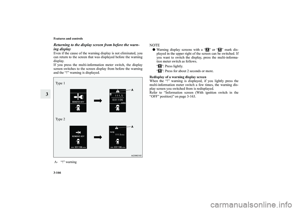 MITSUBISHI OUTLANDER XL 2010  Owners Manual 3-166 Features and controls
3
Returning to the display screen from before the warn-
ing displayEven if the cause of the warning display is not eliminated, you
can return to the screen that was display