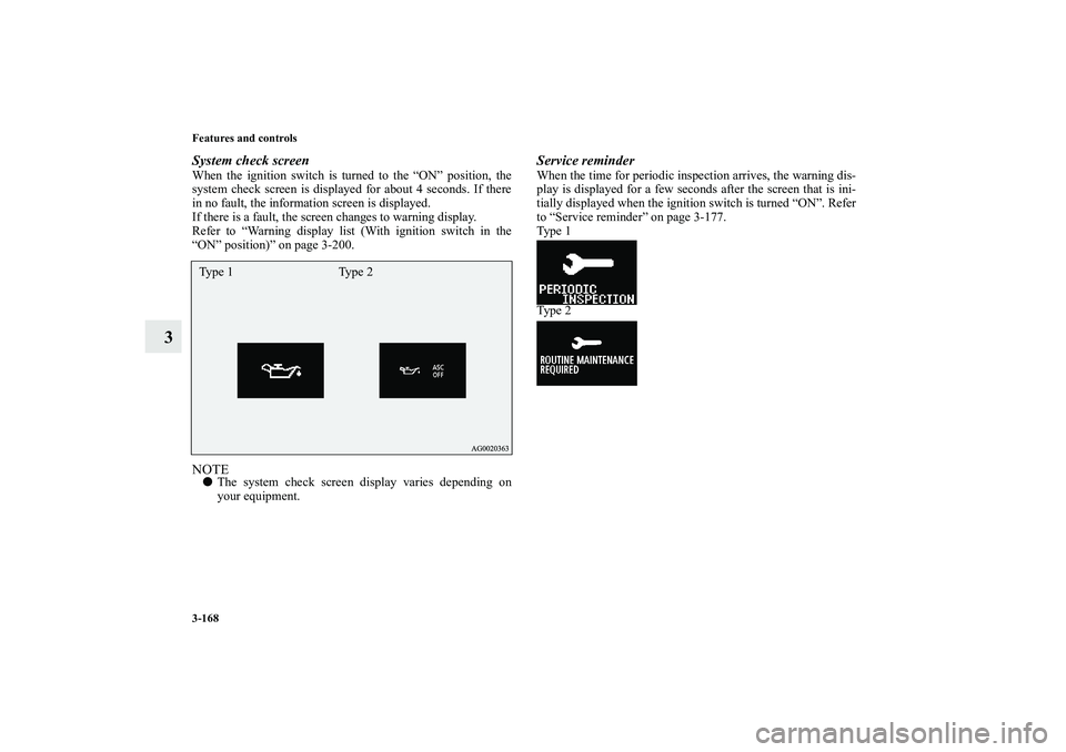 MITSUBISHI OUTLANDER XL 2010  Owners Manual 3-168 Features and controls
3
System check screenWhen the ignition switch is turned to the “ON” position, the
system check screen is displayed for about 4 seconds. If there
in no fault, the inform