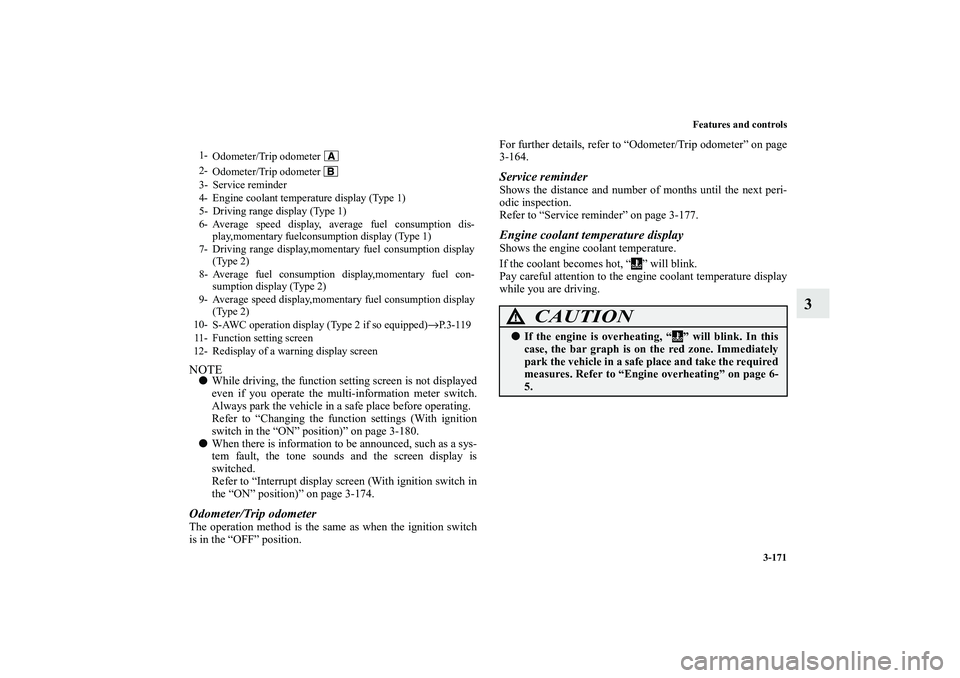 MITSUBISHI OUTLANDER XL 2010  Owners Manual Features and controls
3-171
3
NOTE
While driving, the function setting screen is not displayed
even if you operate the multi-information meter switch.
Always park the vehicle in a safe place before o
