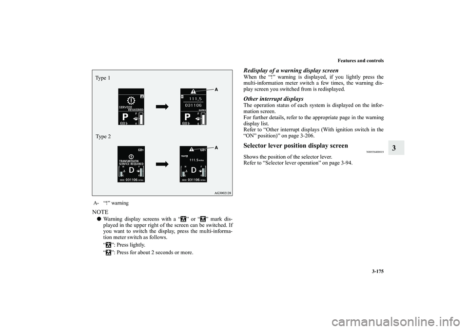 MITSUBISHI OUTLANDER XL 2010  Owners Manual Features and controls
3-175
3
NOTE
Warning display screens with a “ ” or “ ” mark dis-
played in the upper right of the screen can be switched. If
you want to switch the display, press the mu