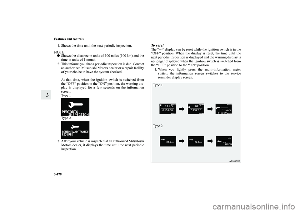 MITSUBISHI OUTLANDER XL 2010  Owners Manual 3-178 Features and controls
3
1. Shows the time until the next periodic inspection.NOTE
Shows the distance in units of 100 miles (100 km) and the
time in units of 1 month.
2. This informs you that a 
