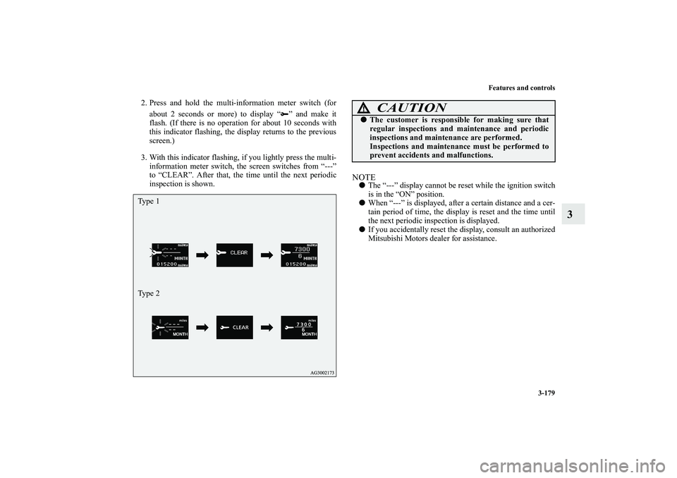 MITSUBISHI OUTLANDER XL 2010  Owners Manual Features and controls
3-179
3
2. Press and hold the multi-information meter switch (for
about 2 seconds or more) to display “ ” and make it
flash. (If there is no operation for about 10 seconds wi