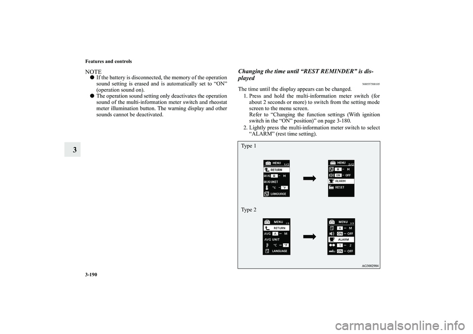 MITSUBISHI OUTLANDER XL 2010  Owners Manual 3-190 Features and controls
3
NOTE
If the battery is disconnected, the memory of the operation
sound setting is erased and is automatically set to “ON”
(operation sound on).

The operation sound