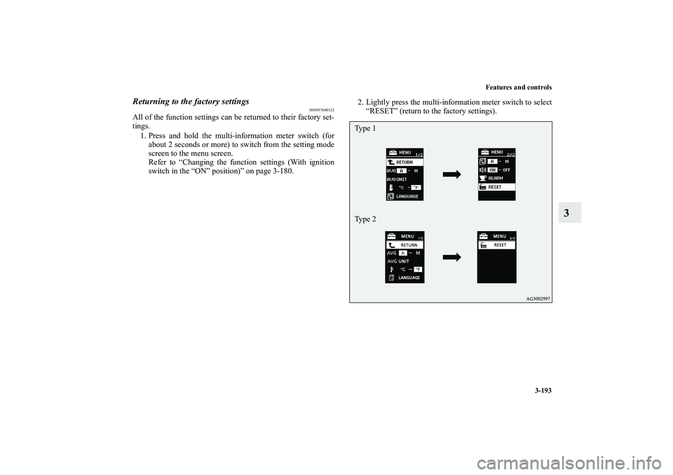 MITSUBISHI OUTLANDER XL 2010  Owners Manual Features and controls
3-193
3
Returning to the factory settings
N00557600122
All of the function settings can be returned to their factory set-
tings.
1. Press and hold the multi-information meter swi