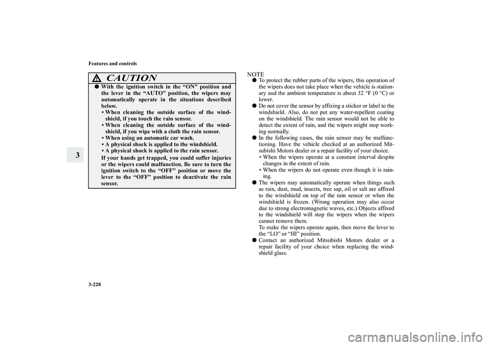 MITSUBISHI OUTLANDER XL 2010  Owners Manual 3-228 Features and controls
3
NOTE
To protect the rubber parts of the wipers, this operation of
the wipers does not take place when the vehicle is station-
ary and the ambient temperature is about 32