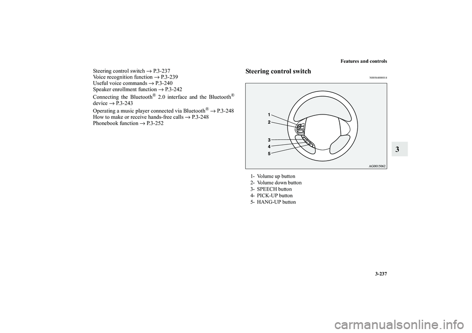 MITSUBISHI OUTLANDER XL 2010  Owners Manual Features and controls
3-237
3
Steering control switch → P.3-237
Voice recognition function → P. 3 - 2 3 9
Useful voice commands → P.3-240
Speaker enrollment function → P. 3 - 2 4 2
Connecting 